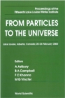 Image for From Particles to the Universe: Proceedings of the Fifteenth Lake Louise Winter Institute - Lake Louise, Alberta, Canada 20-26 February 2000.