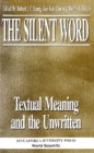 Image for The Silent Word: Textual Meaning and the Unwritten.
