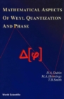 Image for Mathematical Aspects of Weyl Quantization and Phase.