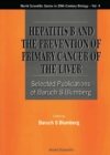 Image for Hepatitis B and the Prevention of Primary Cancer of the Liver: Selected Publications of Baruch S. Blumberg.