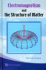 Image for Electromagnetism And The Structure Of Matter