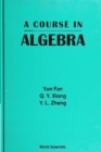 Image for A course in algebra / Yun Fan, Q.Y. Xiong, Y.L. Zheng.