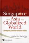 Image for Singapore And Asia In A Globalized World: Contemporary Economic Issues And Policies