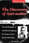 Image for The Discovery of Anti-matter: The Autobiography of Carl David Anderson, the Youngest Man to Win the Nobel Prize.