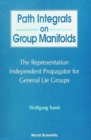 Image for Path Integrals on Group Manifolds: Representation-Independent Propagators for General Lie Groups.