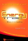 Image for The energy trail: where it is leading : an essay on what we can expect in the not too distant future