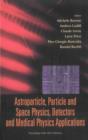 Image for Astroparticle, Particle And Space Physics, Detectors And Medical Physics Ap : Proceedings Of The 10th Conference