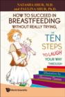 Image for How To Succeed In Breastfeeding Without Really Trying, Or Ten Steps To Laugh Your Way Through