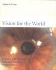 Image for Vision for the World: Eye Surgeons&#39; Solution to Mass Blindness - a Major World Medical Problem.