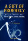 Image for A Gift of Prophecy: Essays in Celebration of the Life of Robert Eugene Marshak.