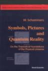 Image for Symbols, Pictures and Quantum Reality: On the Theoretical Foundations of the Physical Universe.