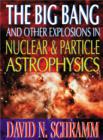 Image for BIG BANG AND OTHER EXPLOSIONS IN NUCLEAR AND PARTICLE ASTROPHYSICS, THE