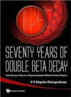 Image for Seventy Years Of Double Beta Decay: From Nuclear Physics To Beyond-standard-model Particle Physics