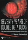 Image for Seventy Years Of Double Beta Decay : From Nuclear Physics To Beyond-Standard-Model Particle Physics