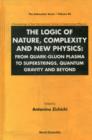 Image for Logic Of Nature, Complexity And New Physics, The: From Quark-gluon Plasma To Superstrings, Quantum Gravity And Beyond - Proceedings Of The International School Of Subnuclear Physics