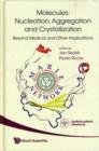 Image for Molecules: Nucleation, Aggregation And Crystallization: Beyond Medical And Other Implications