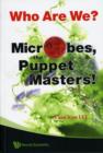 Image for Who Are We? Microbes The Puppet Masters!