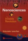 Image for Nanosciences: The Invisible Revolution