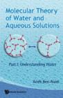 Image for Molecular Theory Of Water And Aqueous Solutions : Part I: Understanding Water