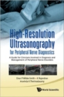 Image for High-resolution Ultrasonography For Peripheral Nerve Diagnostics: A Guide For Clinicians Involved In Diagnosis And Management Of Peripheral Nerve Disorders