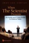 Image for When the scientist presents: an audio and video guide to science talks