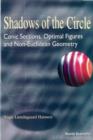 Image for Shadows of the Circle: Conic Sections, Optimal Figures and Non-euclidean Geometry.