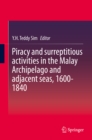Image for Piracy and surreptitious activities in the Malay Archipelago and adjacent seas, 1600-1840