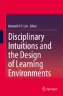 Image for Disciplinary Intuitions and the Design of Learning Environments