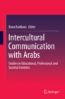 Image for Intercultural Communication with Arabs: Studies in Educational, Professional and Societal Contexts