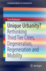 Image for Unique Urbanity?: Rethinking Third Tier Cities, Degeneration, Regeneration and Mobility