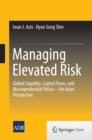 Image for Managing elevated risk: global liquidity, capital flows, and macroprudential policy -- An Asian perspective