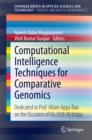 Image for Computational intelligence techniques for comparative genomics: dedicated to Prof. Allam Appa Rao on the occasion of his 65th birthday