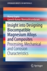 Image for Insight into Designing Biocompatible Magnesium Alloys and Composites: Processing, Mechanical and Corrosion Characteristics