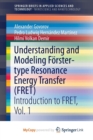 Image for Understanding and Modeling Forster-type Resonance Energy Transfer (FRET) : Introduction to FRET, Vol. 1