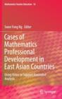 Image for Cases of Mathematics Professional Development in East Asian Countries : Using Video to Support Grounded Analysis