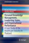 Image for Personal knowledge management, leadership styles, and organisational performance  : a case study of the healthcare industry in Thailand