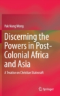 Image for Discerning the powers in post-colonial Africa and Asia  : a treatise on Christian statecraft