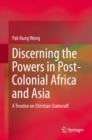 Image for Discerning the powers in post-colonial Africa and Asia: a treatise on Christian statecraft