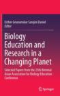 Image for Biology education and research in a changing planet  : selected papers from the 25th Biennial Asian Association for Biology Education Conference