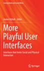 Image for More playful user interfaces  : interfaces that invite social and physical interaction