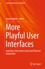 Image for More playful user interfaces: interfaces that invite social and physical interaction