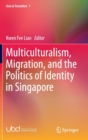 Image for Multiculturalism, Migration, and the Politics of Identity in Singapore