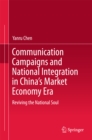 Image for Communication campaigns and national integration in China&#39;s market economy era: reviving the national soul