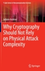 Image for Why Cryptography Should Not Rely on Physical Attack Complexity
