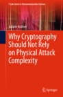 Image for Why cryptography should not rely on physical attack complexity