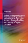 Image for Understanding the nature of motivation and motivating students through teaching and learning in higher education : 0