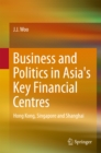 Image for Business and politics in Asia&#39;s key financial centres: Hong Kong, Singapore and Shanghai