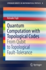 Image for Quantum computation with topological codes: from qubit to topological fault-tolerance