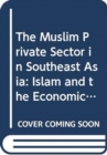 Image for The Muslim Private Sector in Southeast Asia