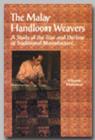 Image for The Malay Handloom Weavers : A Study of the Rise and Decline of Traditional Manufacture